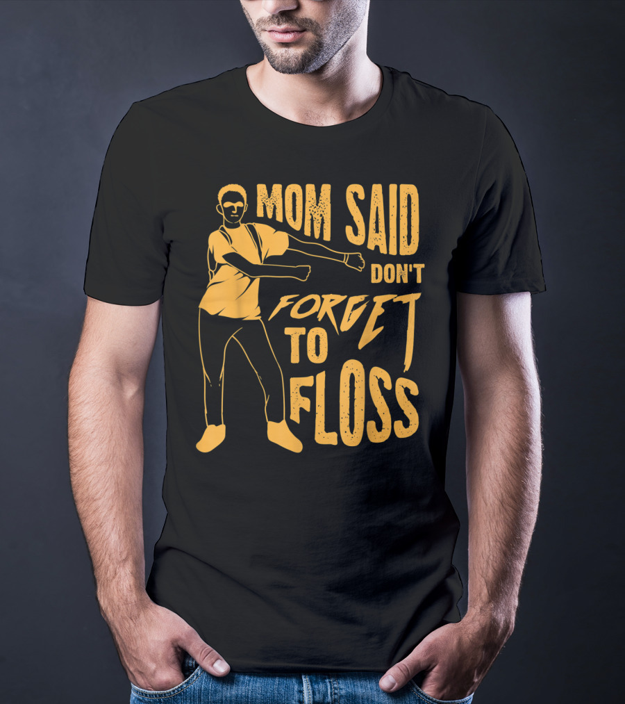 Mom Said Don't Forget To Floss Dance Pose T-Shirt