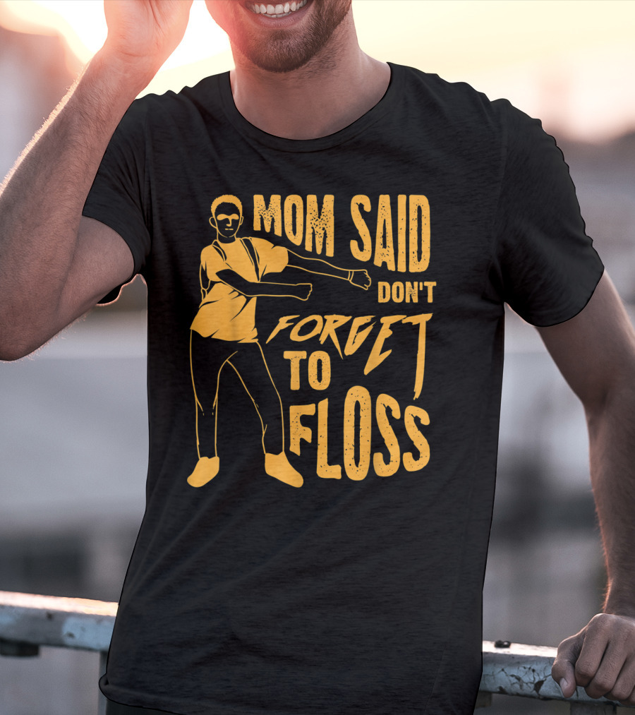 Mom Said Don't Forget To Floss Dance Pose T-Shirt
