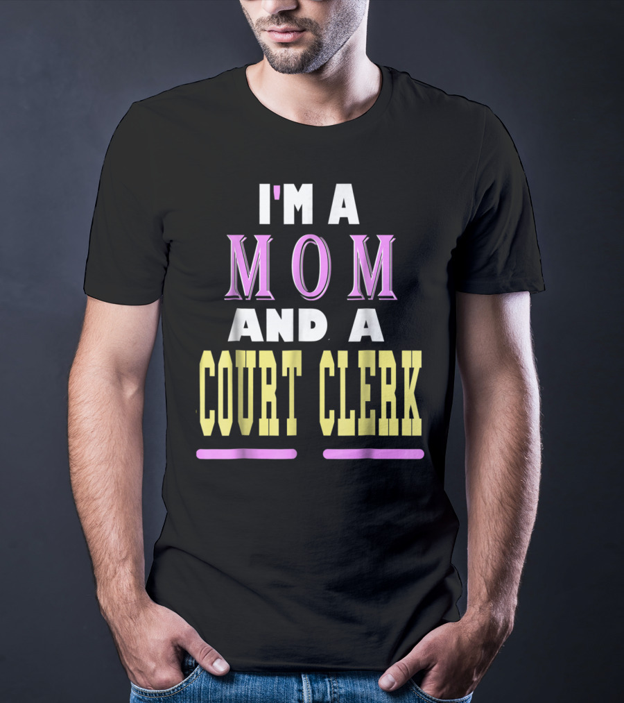 I'm A Mom And A Court Clerk T-Shirt
