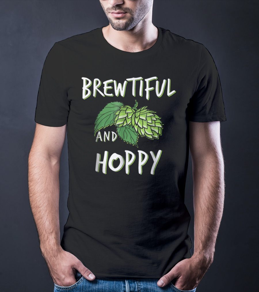 Brewtiful And Hoppy Beer Wife Girlfriend Mom Sister T-Shirt