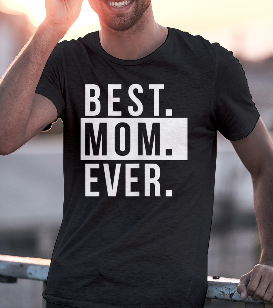 Best Mom Ever Quote Fun Mother T-Shirt