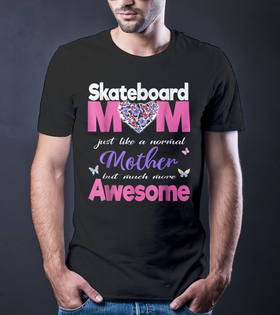 Skateboard Mom Just Like A Normal Mother But Much More Awesome T-Shirt