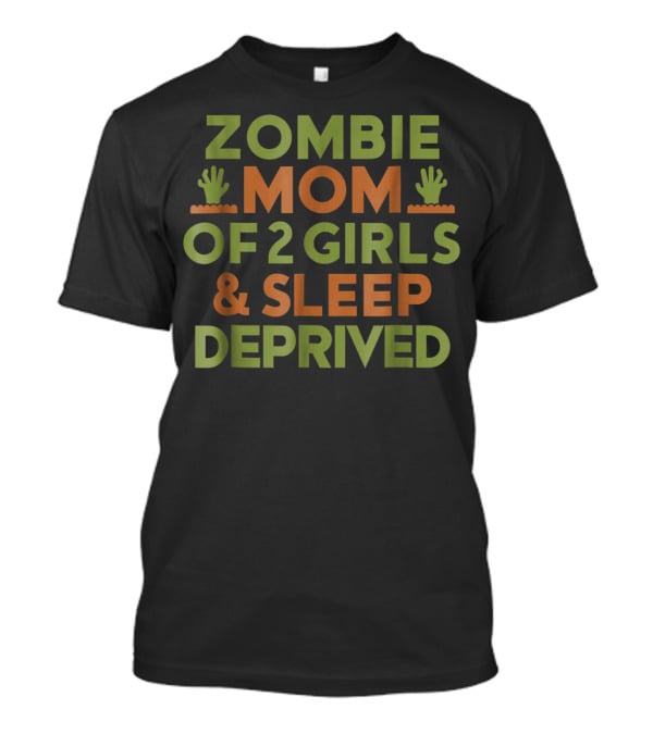 Sleep Deprived Zombie Mom Of 2 Girls Halloween Mother T-Shirt