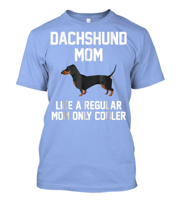 Dachshund Mom Like A Regular Mom Only Cooler T-Shirt