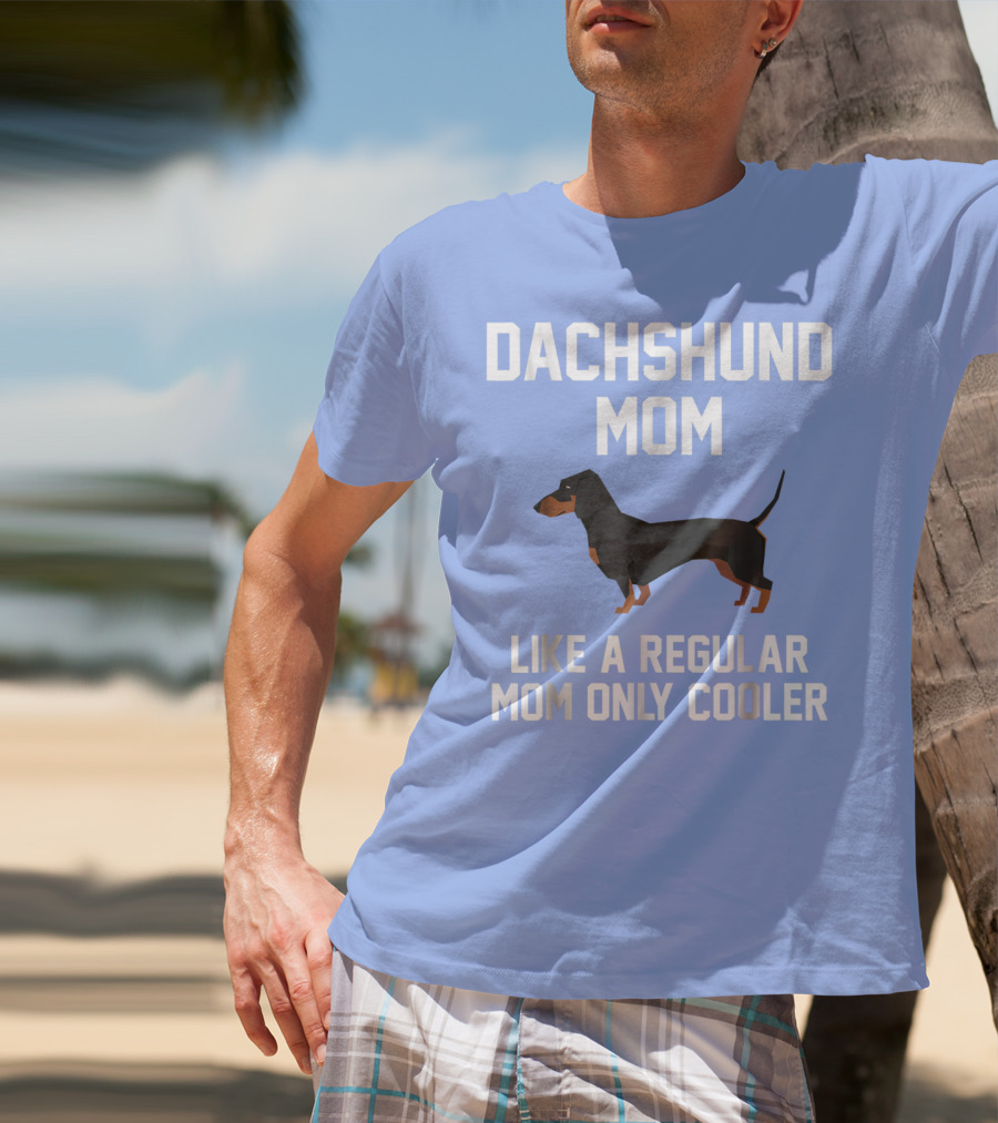 Dachshund Mom Like A Regular Mom Only Cooler T-Shirt