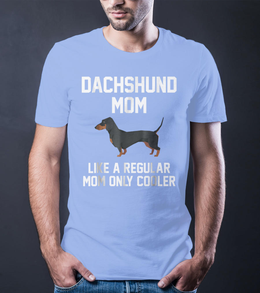 Dachshund Mom Like A Regular Mom Only Cooler T-Shirt