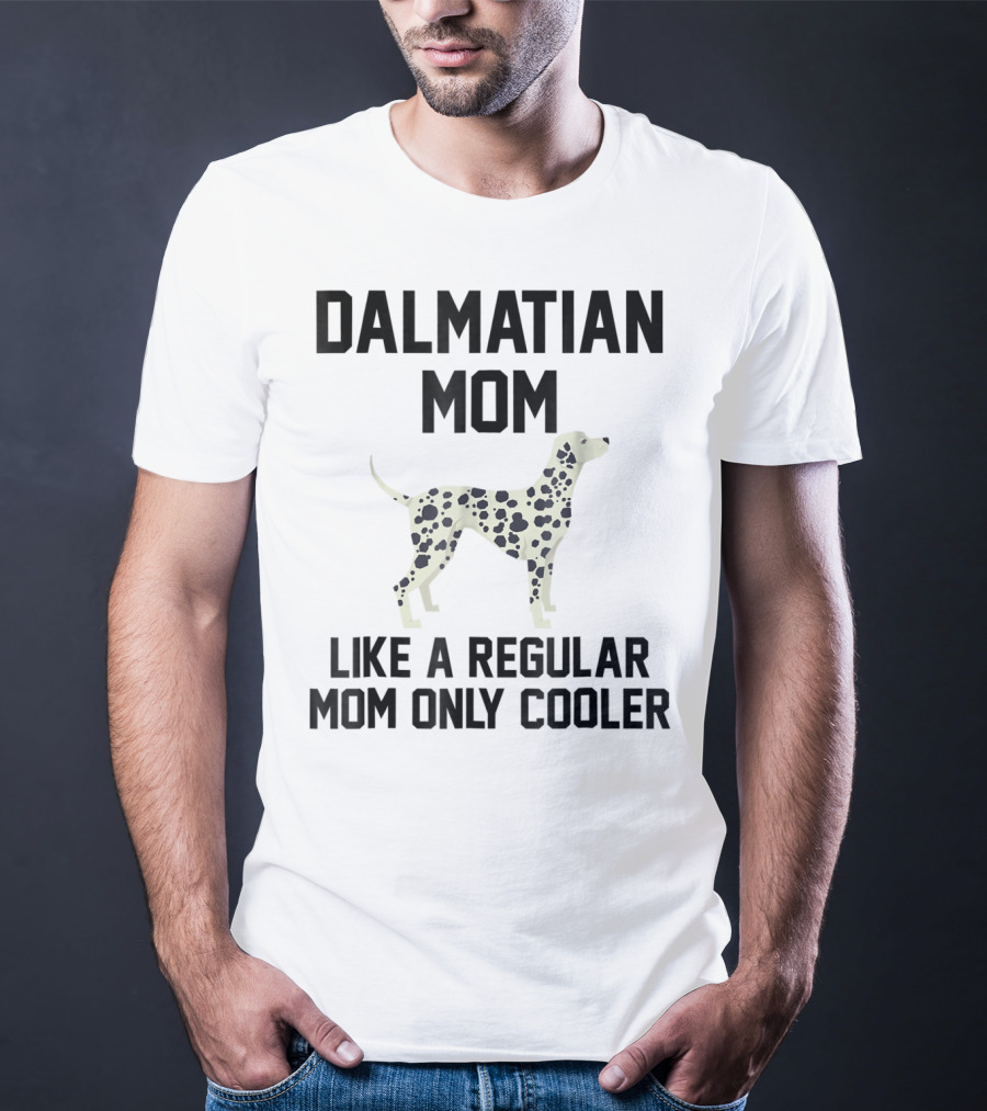 Dalmatian Mom Like A Regular Mom Only Cooler T-Shirt