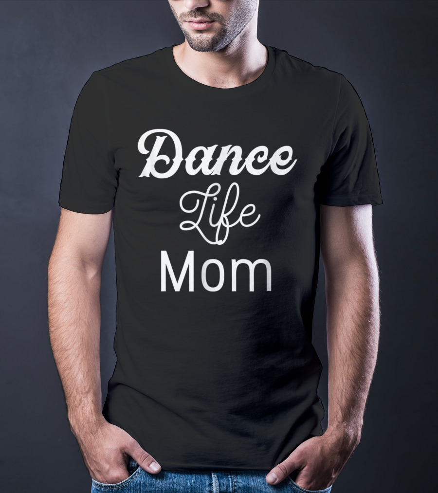 Dance Life Mom Dancer T-Shirt