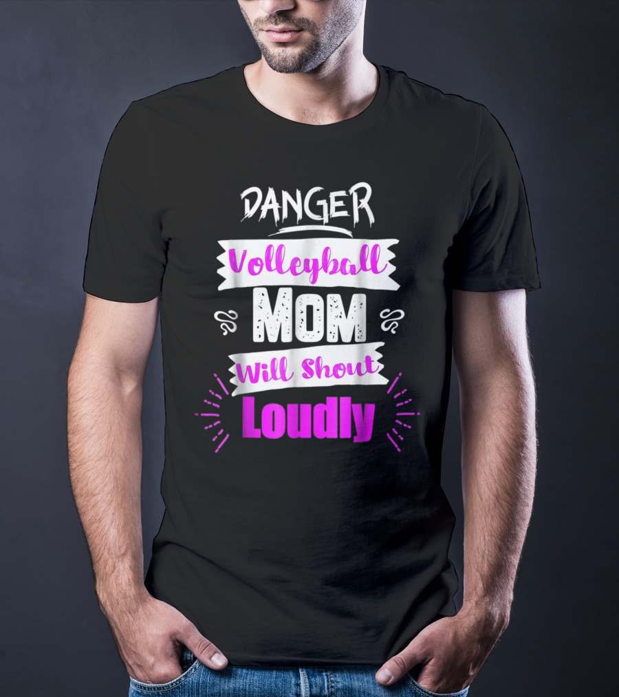 Danger Volleyball Mom Will Shout Loudly T-Shirt
