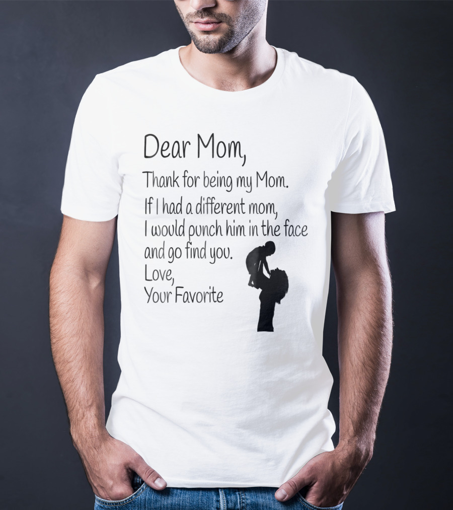 Dear Mom Thank For Being My Mom Love Your Favorite T-Shirt