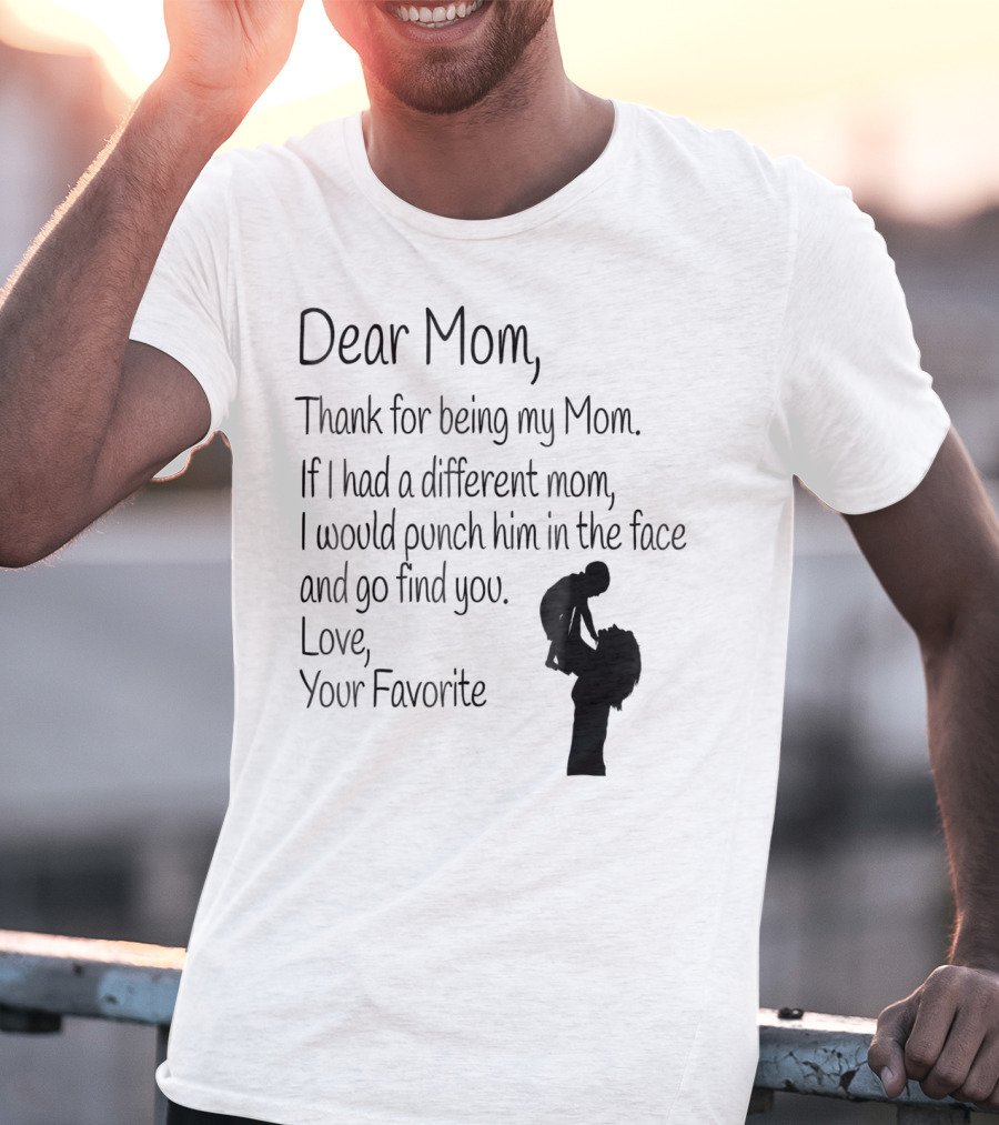 Dear Mom Thank For Being My Mom Love Your Favorite T-Shirt