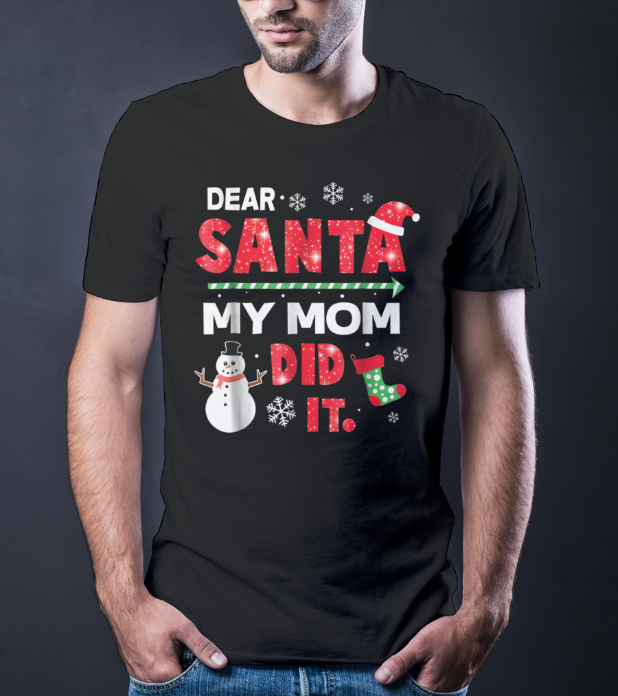 Dear Santa My Mom Did It Christmas Snowman Stocking Snowflake T-Shirt
