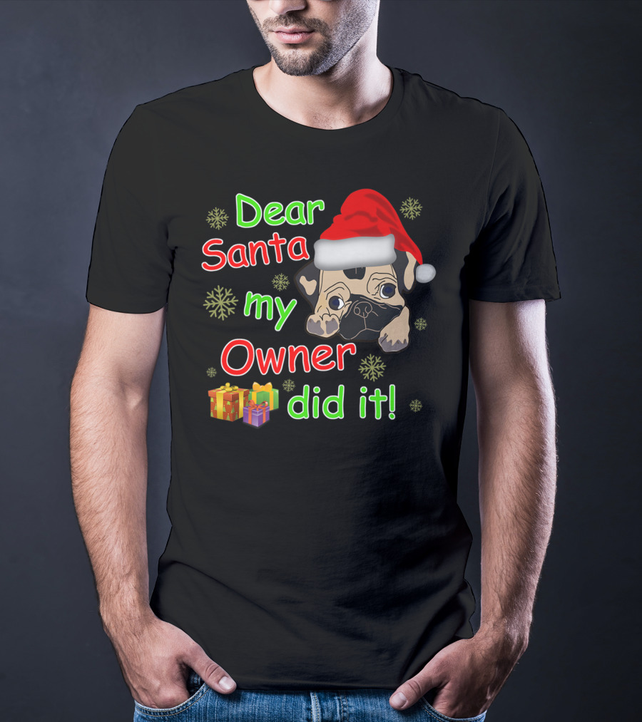 Dear Santa My Owner Did It Pug Santa Hat Snowflakes Presents T-Shirt