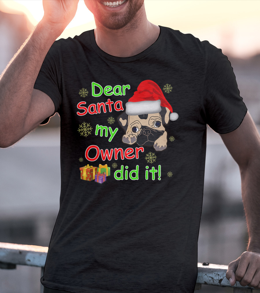 Dear Santa My Owner Did It Pug Santa Hat Snowflakes Presents T-Shirt