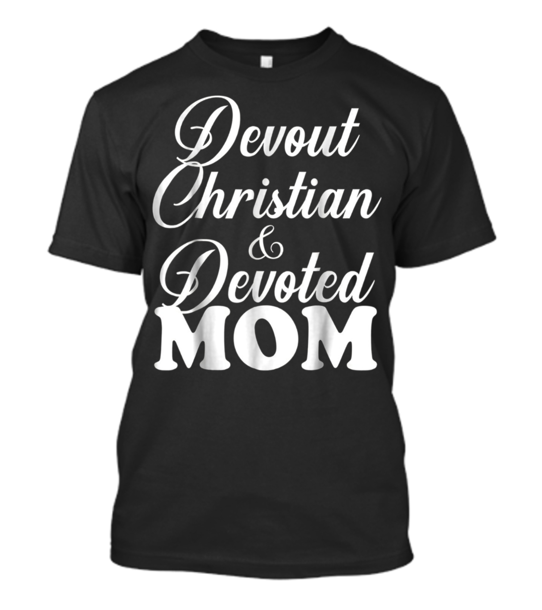 Devout Christian And Devoted Mom T-Shirt