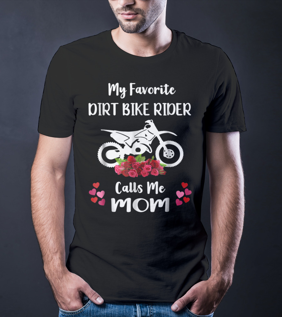 My Favorite Dirt Bike Rider Calls Me Mom With Flowers And Hearts T-Shirt