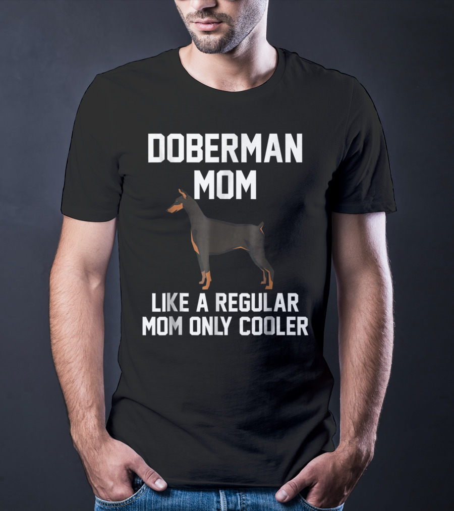Doberman Mom Like A Regular Mom Only Cooler T-Shirt