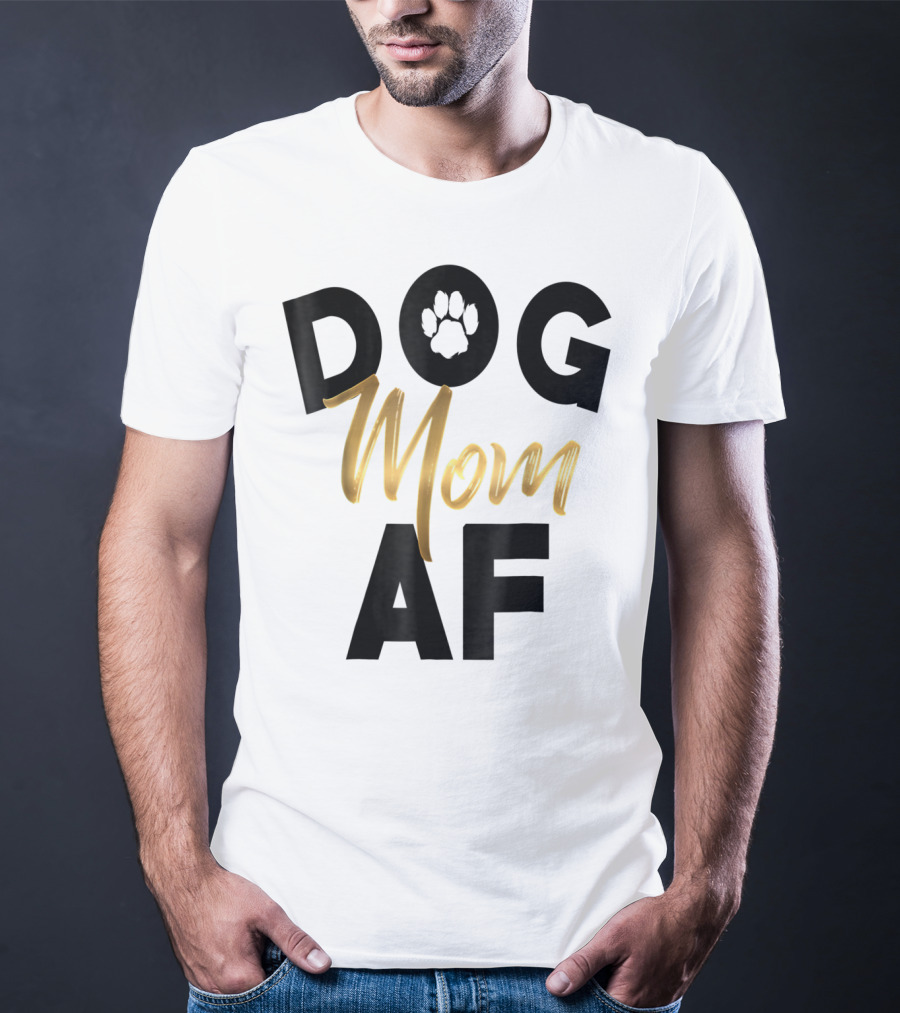 Dog Mom AF Paw Print Gold Text T-Shirt