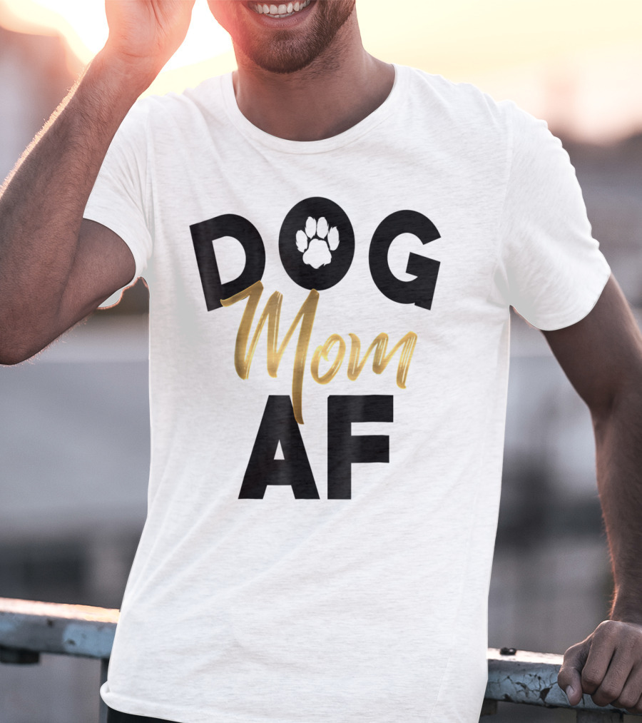 Dog Mom AF Paw Print Gold Text T-Shirt