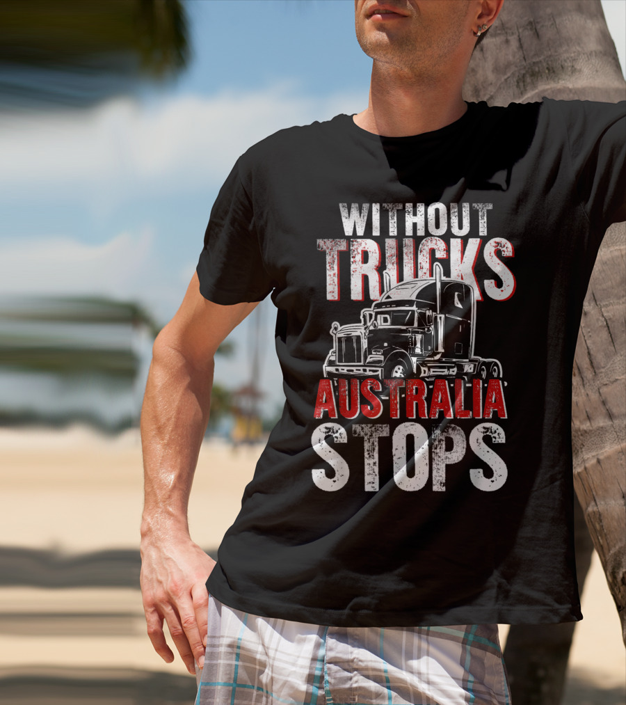 Without Trucks Australia Stops Powerful Semi Truck T-Shirt