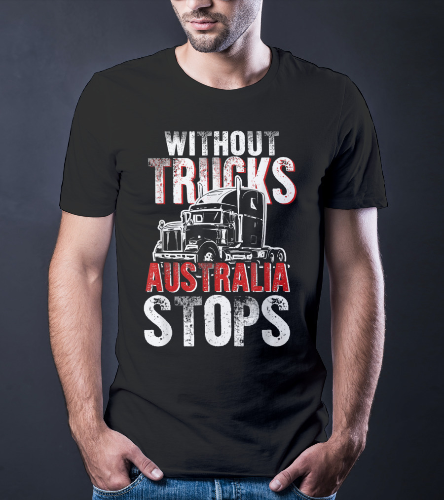Without Trucks Australia Stops Powerful Semi Truck T-Shirt