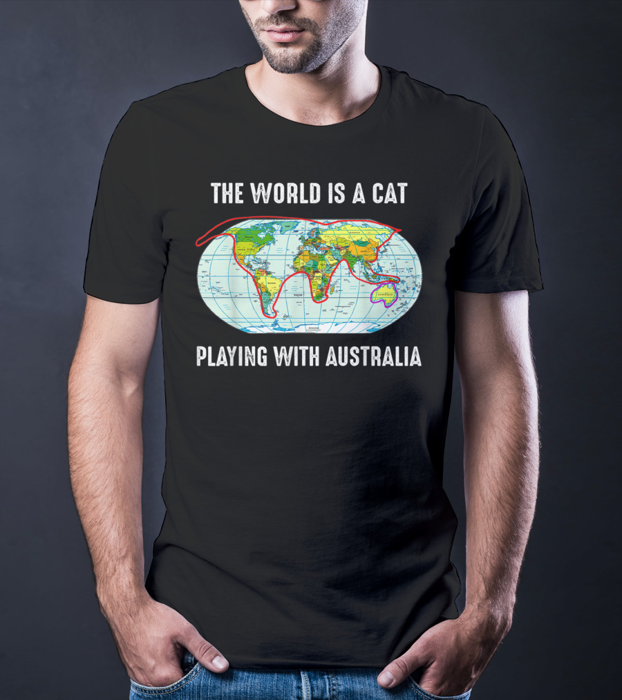 The World Is A Cat Playing With Australia Map T-Shirt