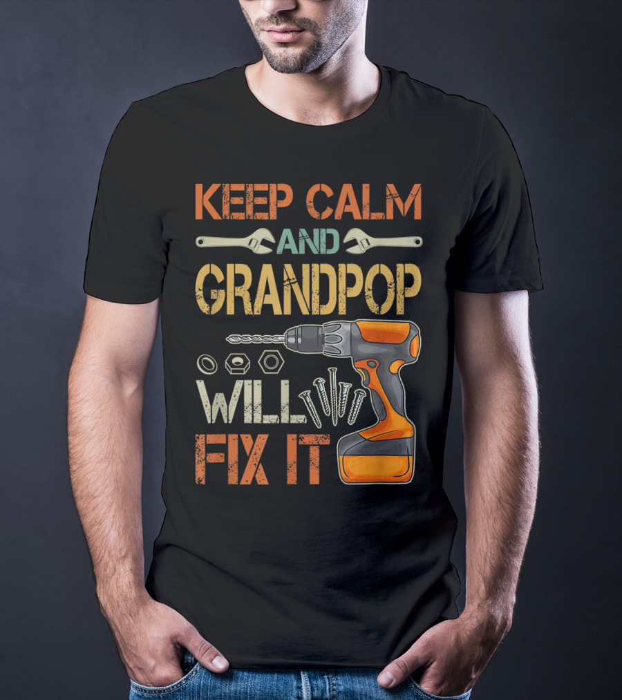 Keep Calm And Grandpop Will Fix It Drill And Wrenches Father's Day T-Shirt