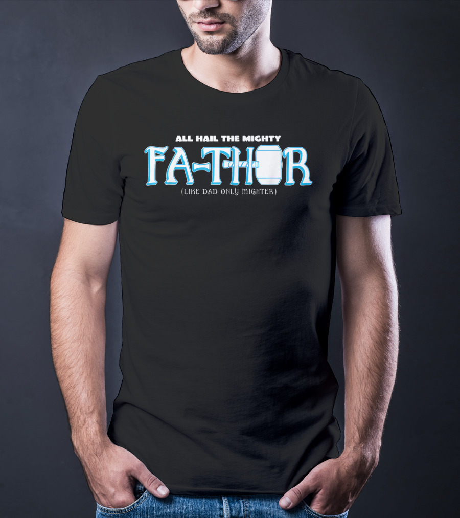 All Hail The Mighty Fathor Like Dad Only Mighter T-Shirt