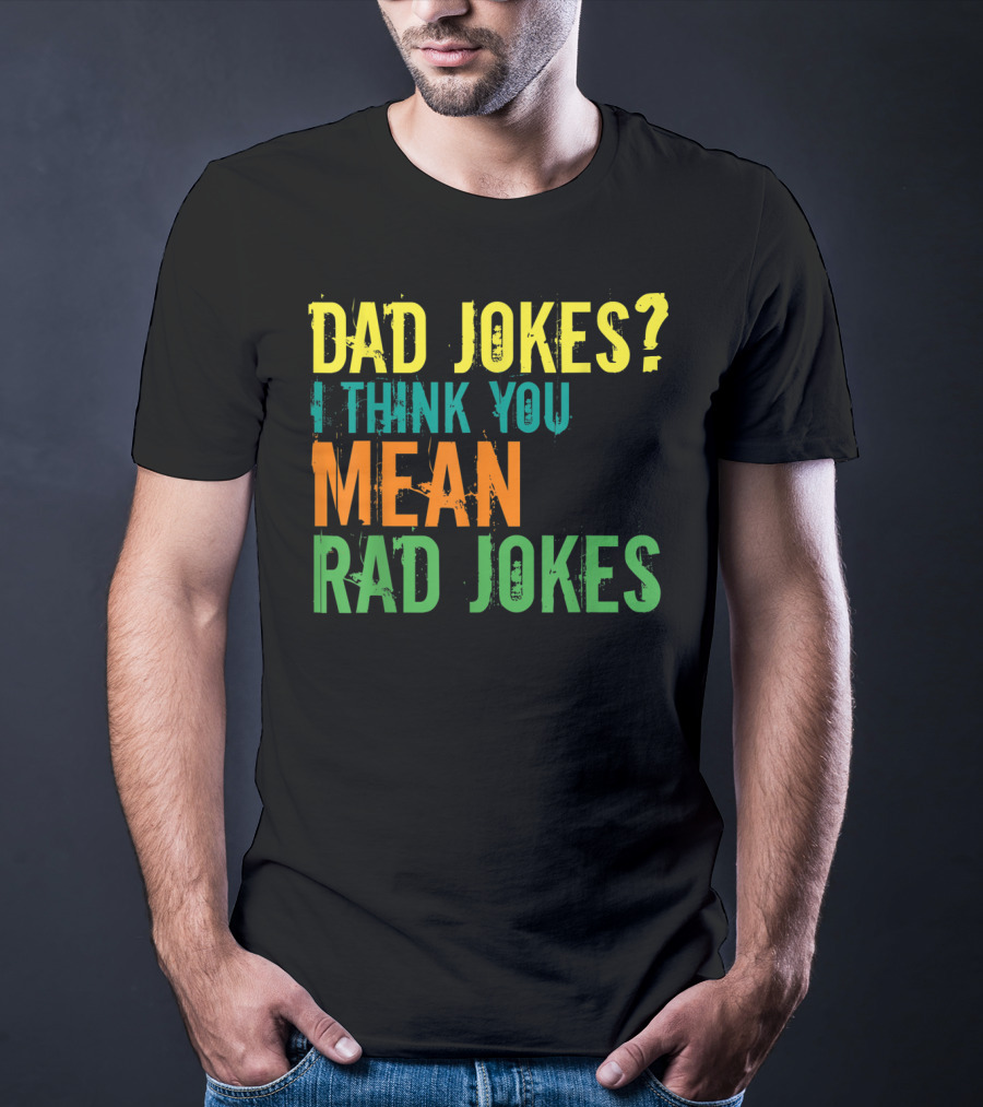 Dad Jokes I Think You Mean Rad Jokes Father's T-Shirt