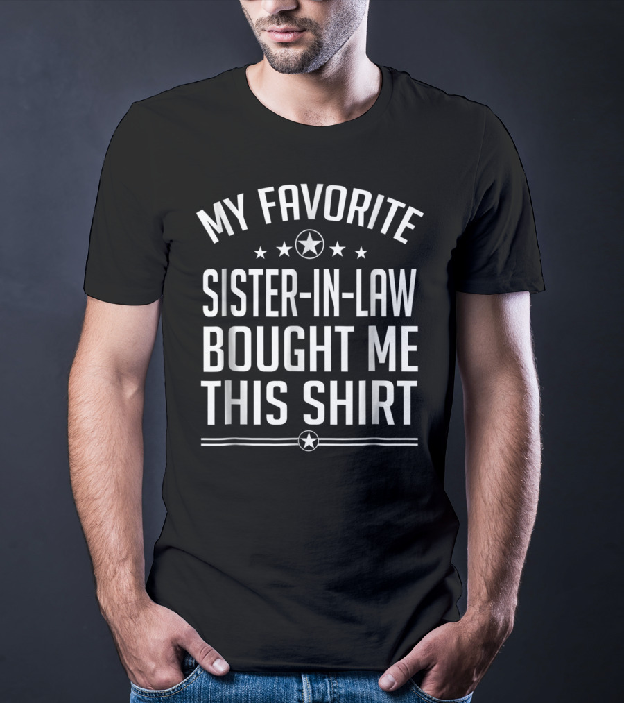 My Favorite Sister-in-Law Bought Me This T-Shirt