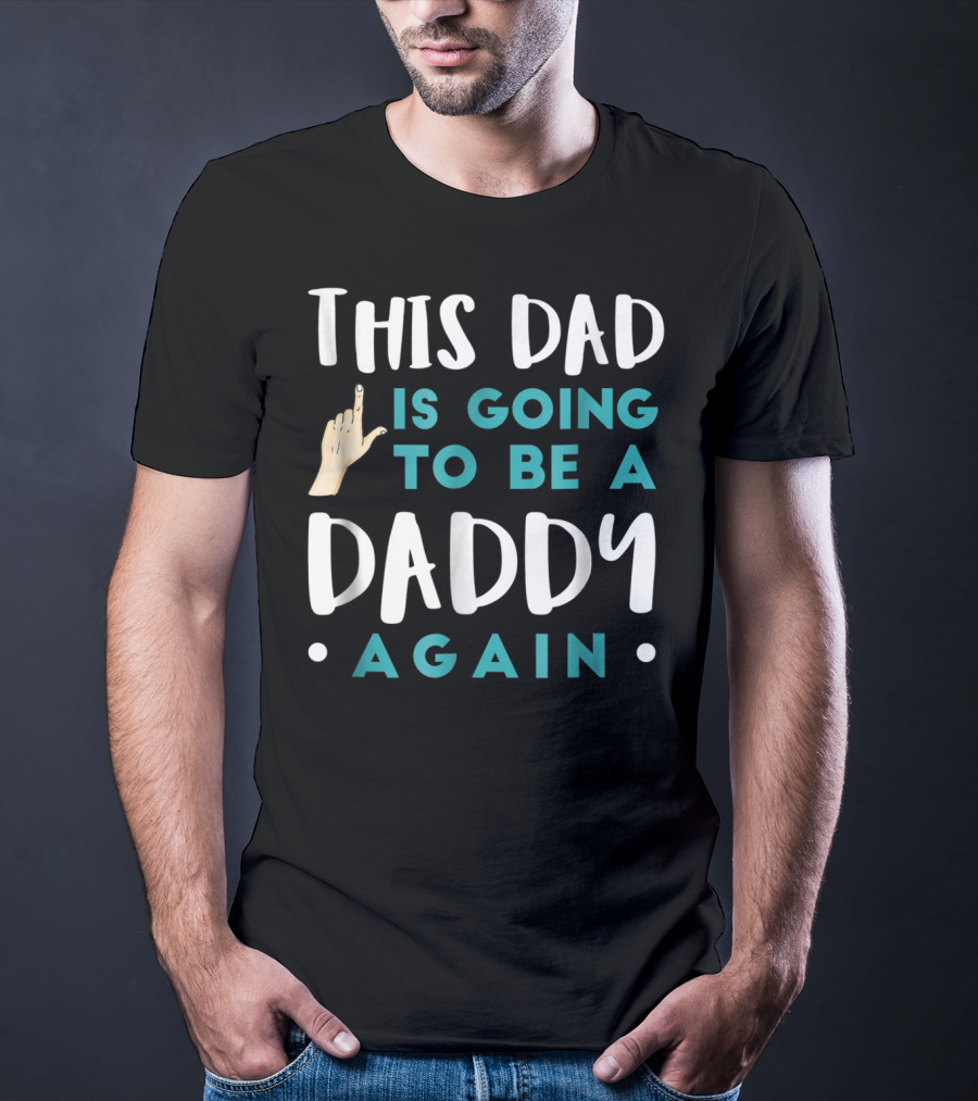 This Dad Is Going To Be A Daddy Again T-Shirt