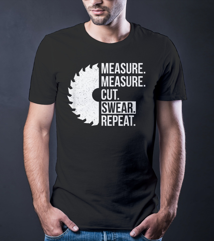 Measure Cut Swear Repeat Funny Dad Handyman Father T-Shirt