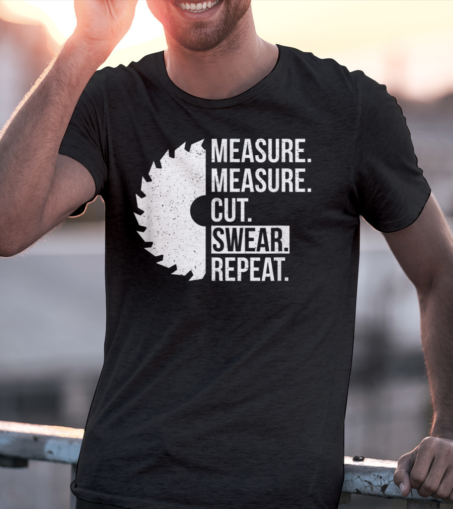 Measure Cut Swear Repeat Funny Dad Handyman Father T-Shirt