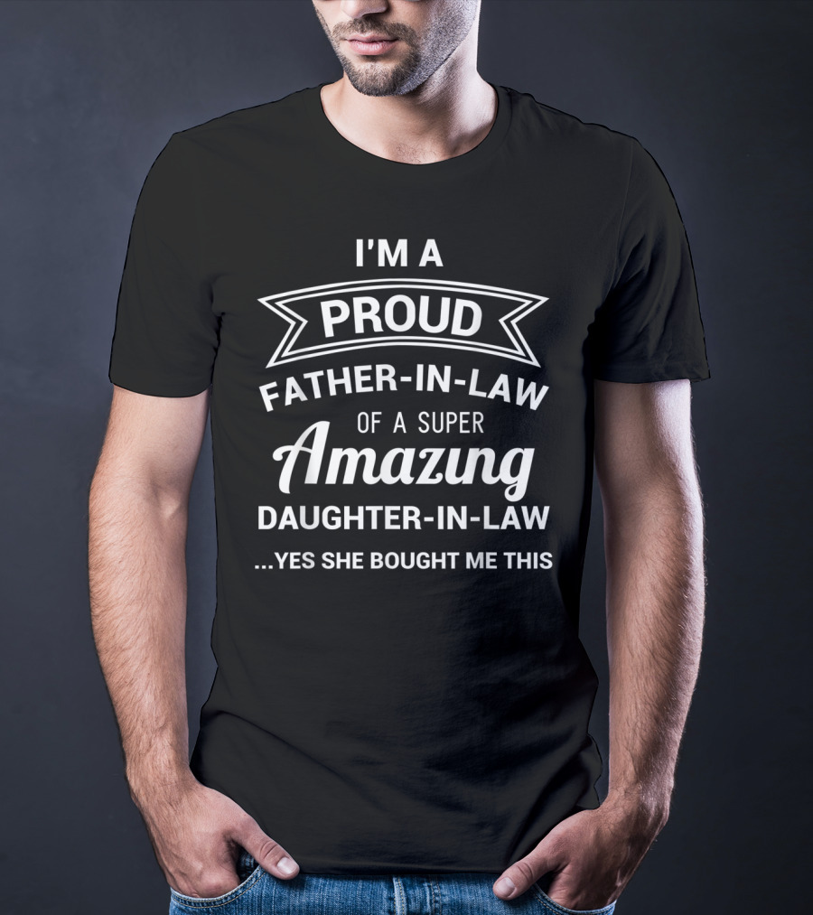 I'm A Proud Father-In-Law Of A Super Amazing Daughter-In-Law T-Shirt