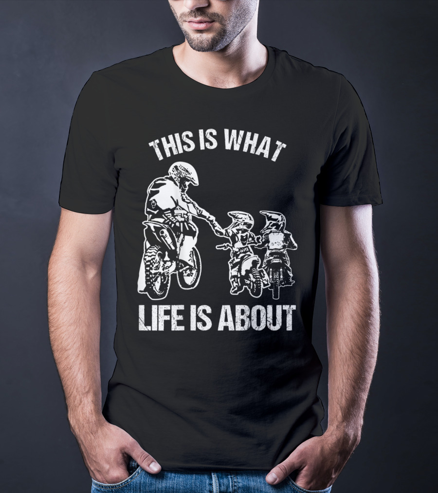 This Is What Life Is About Dirt Bike Dad Motocross Motorcycle FMX Biker T-Shirt