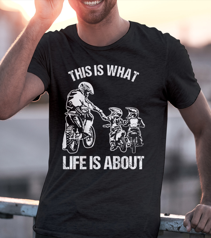 This Is What Life Is About Dirt Bike Dad Motocross Motorcycle FMX Biker T-Shirt