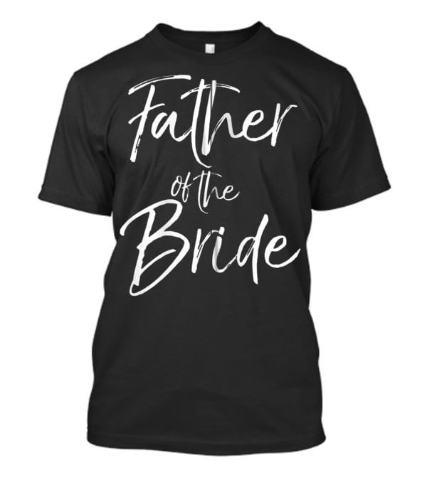 Father Of The Bride Matching Bridal Party Family Father T-Shirt