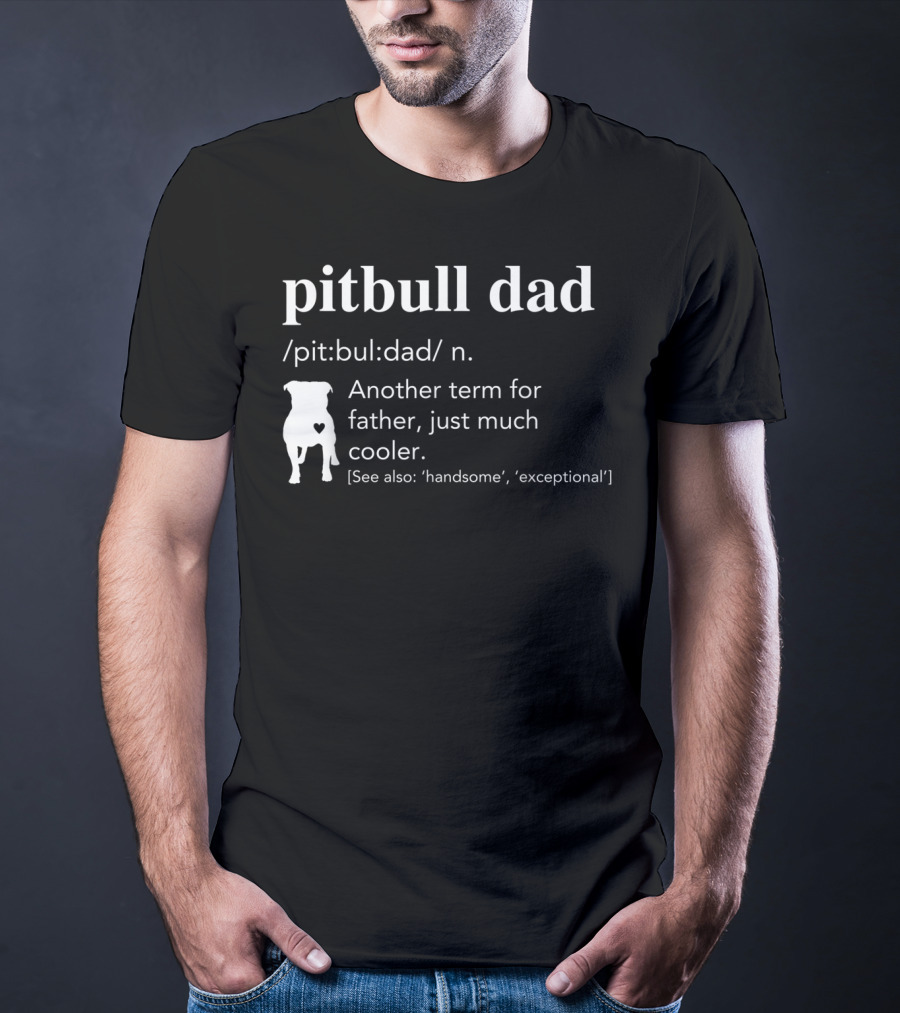 Pitbull Dad Definition Another Term For Father Just Much Cooler T-Shirt
