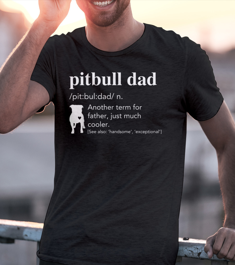Pitbull Dad Definition Another Term For Father Just Much Cooler T-Shirt