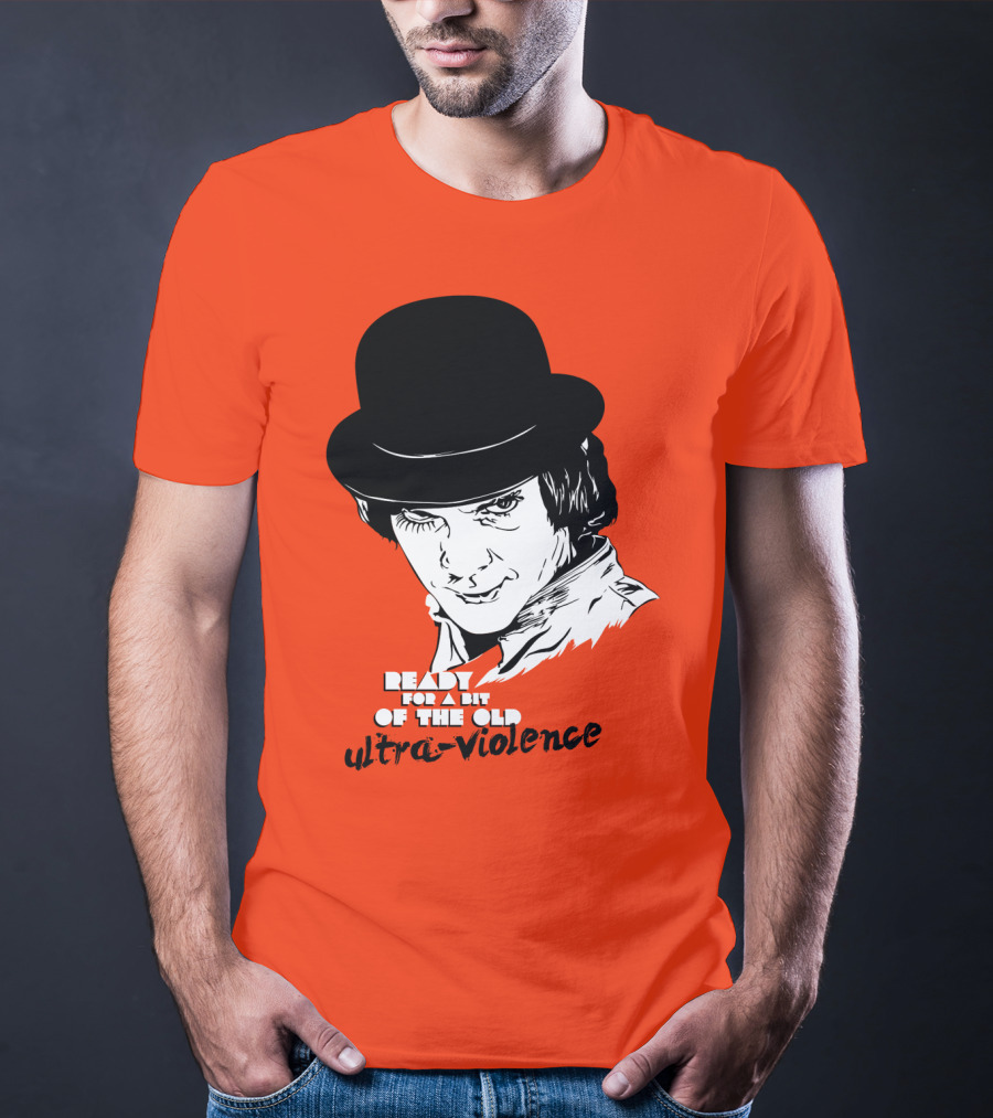 A Clockwork Orange Ready For A Bit Of The Old Ultra-Violence T-Shirt
