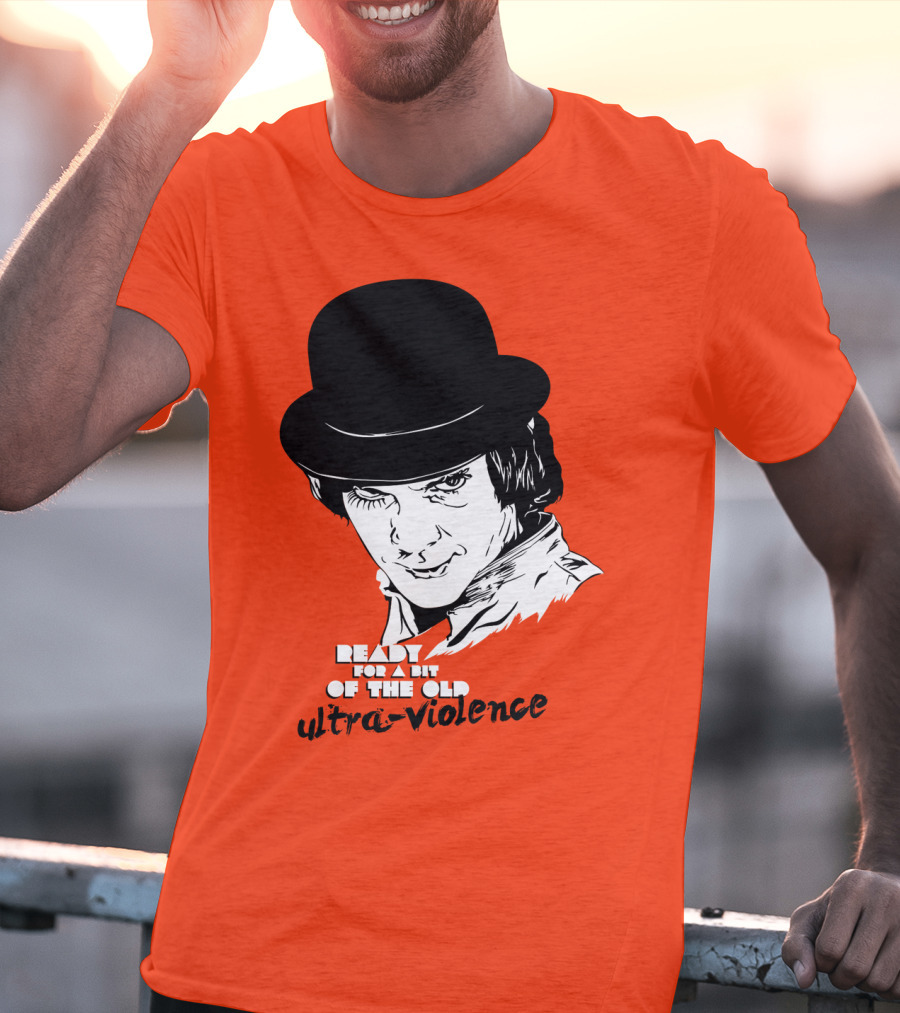 A Clockwork Orange Ready For A Bit Of The Old Ultra-Violence T-Shirt