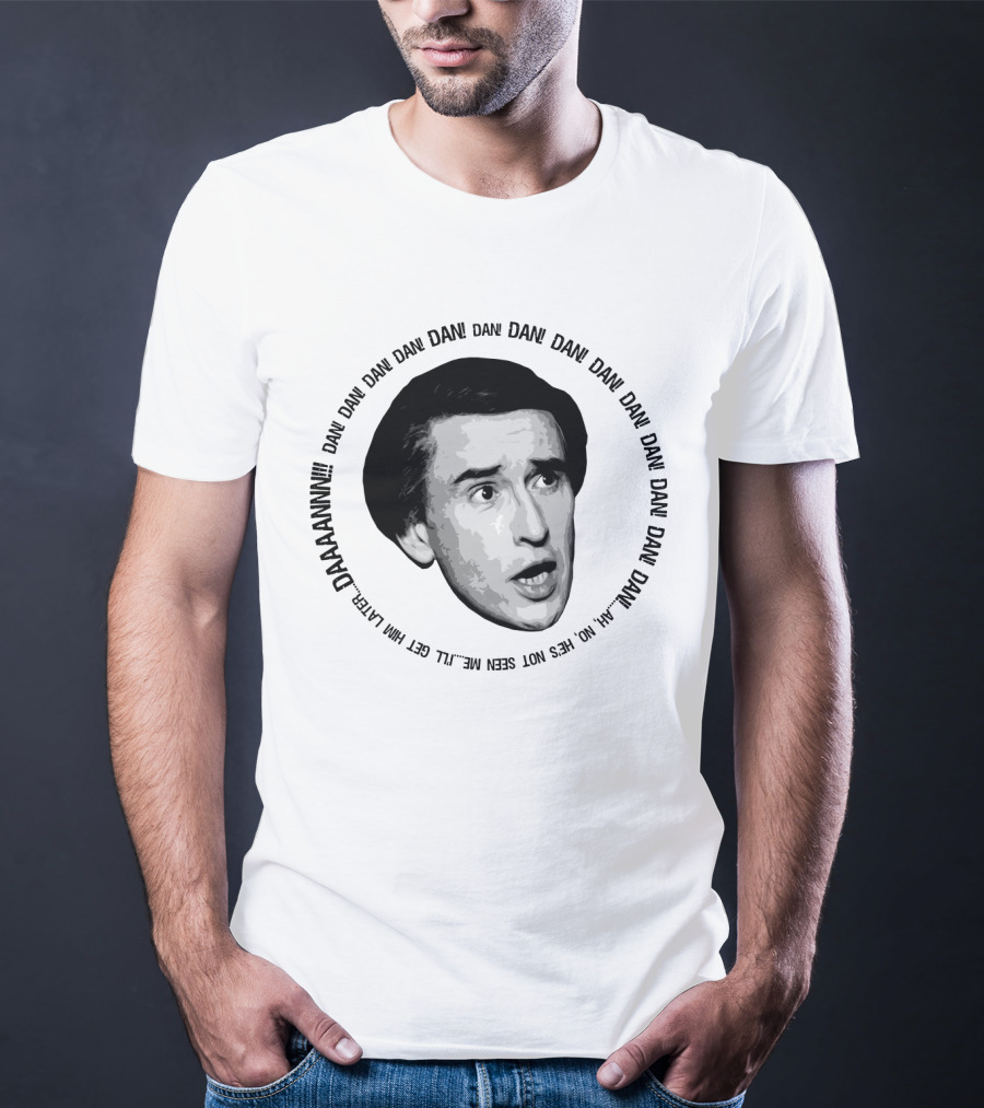 Alan Partridge Dan Dan Dan Daaaannnn Get Him Alan Partridge Dan T-Shirt