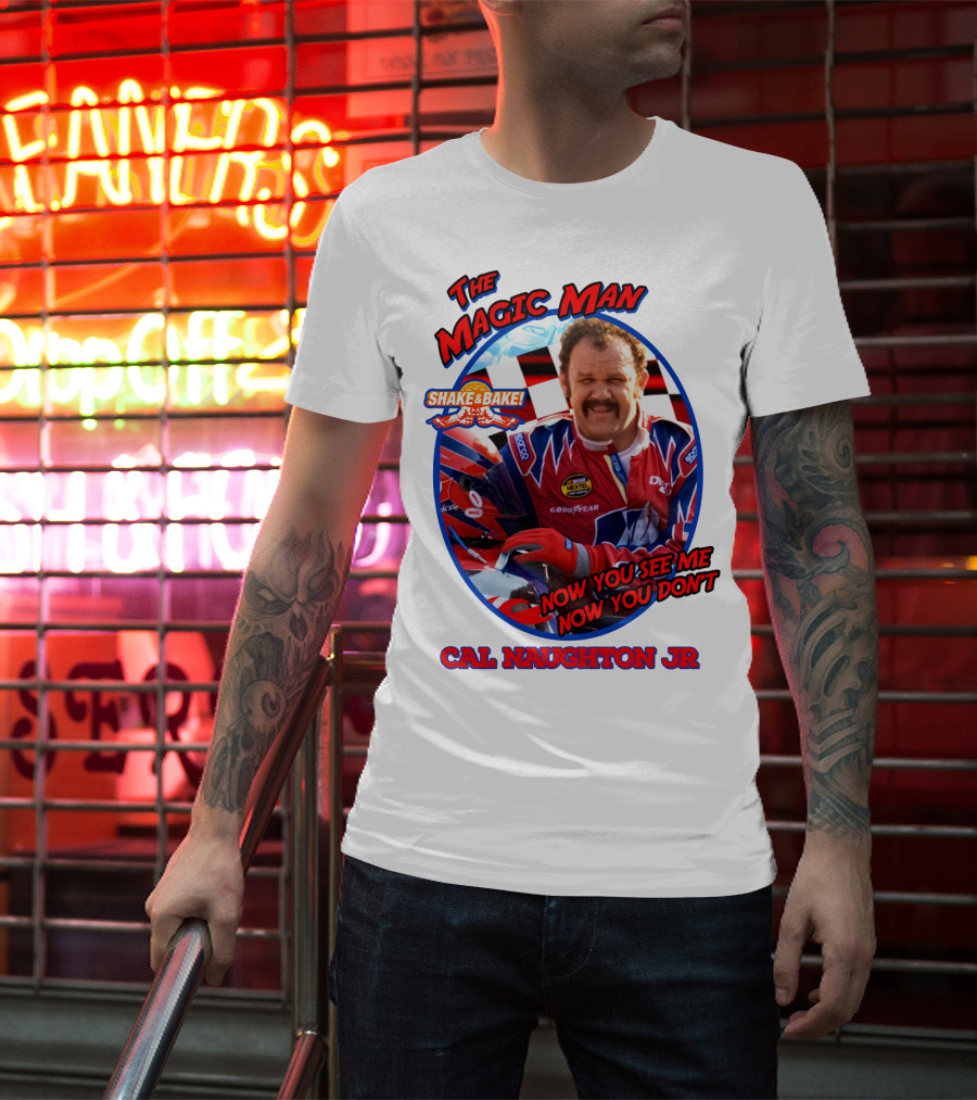 Talladega Nights The Magic Man Cal Naughton Jr Now You See Me Now You Don't Shake And Bake T-Shirt
