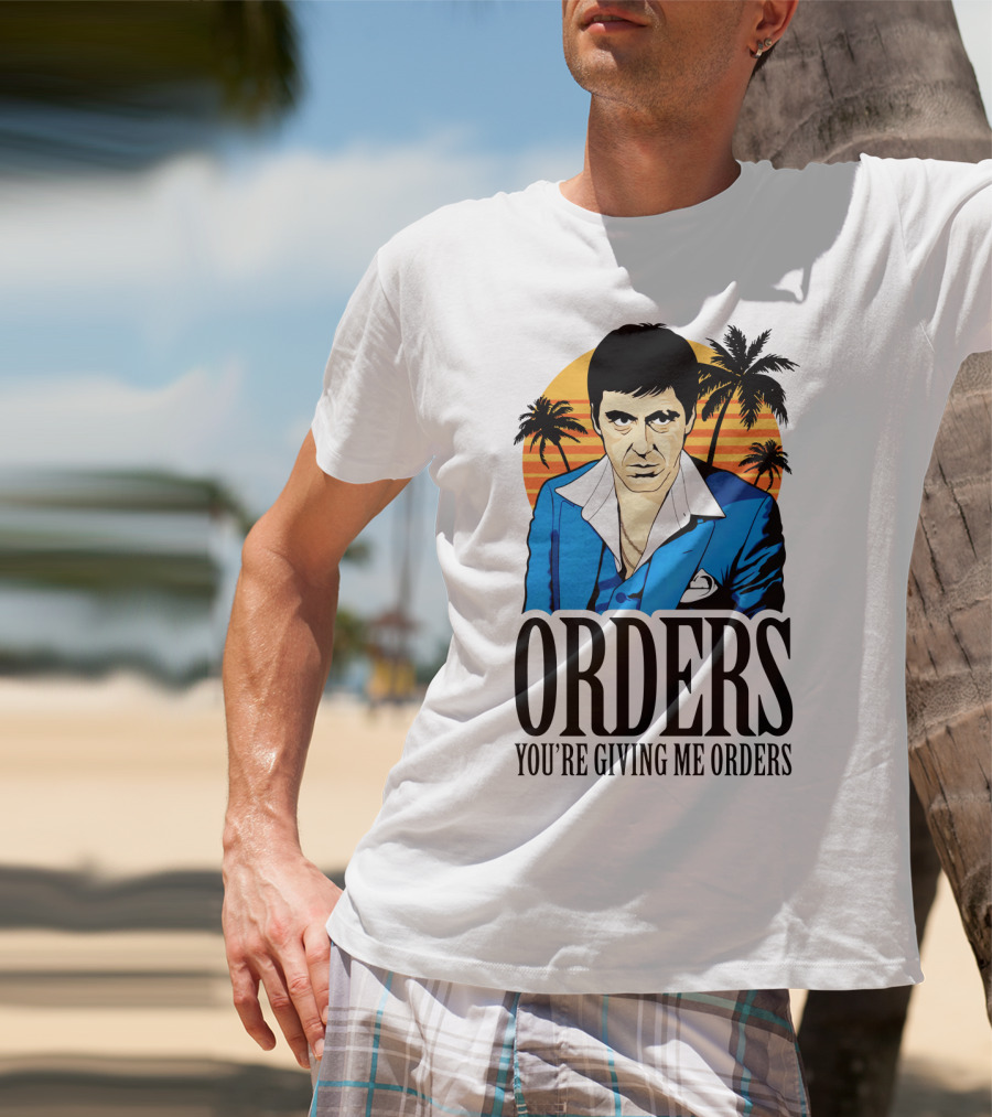 ORDERS You're Giving Me Orders Scarface Palm Trees T-Shirt