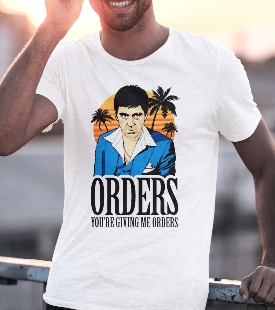 ORDERS You're Giving Me Orders Scarface Palm Trees T-Shirt