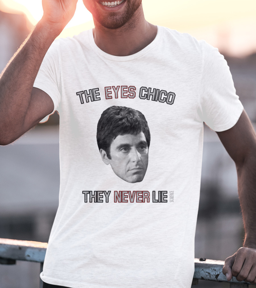 Scarface The Eyes Chico They Never Lie T-Shirt