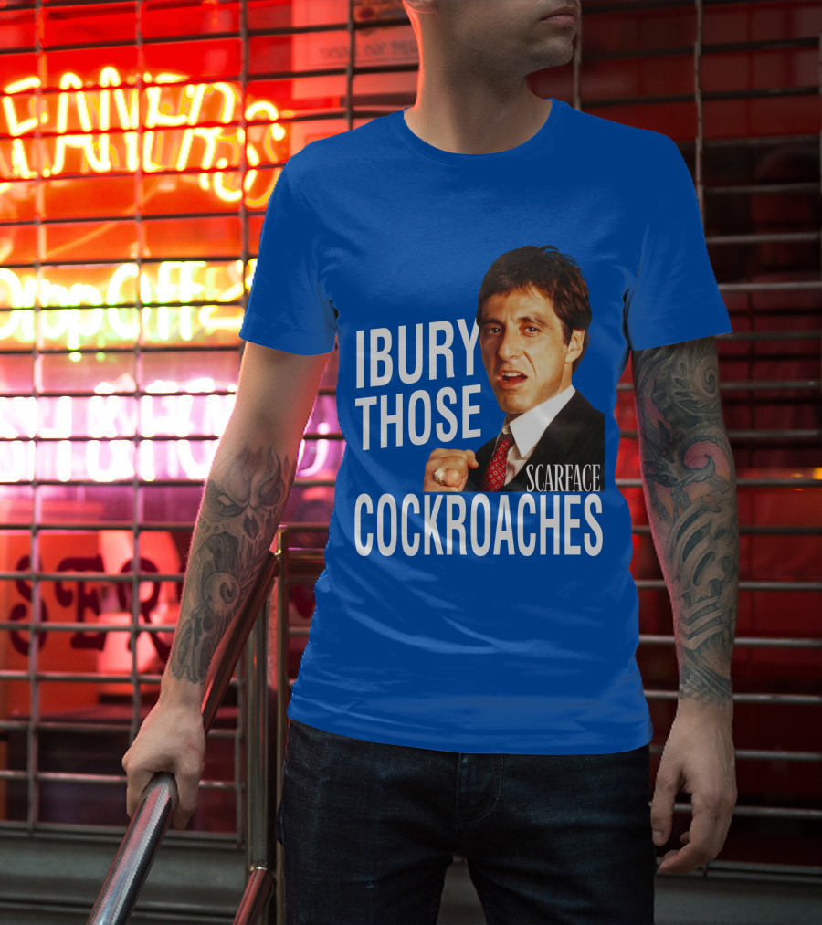 Scarface I Bury Those Cockroaches T-Shirt
