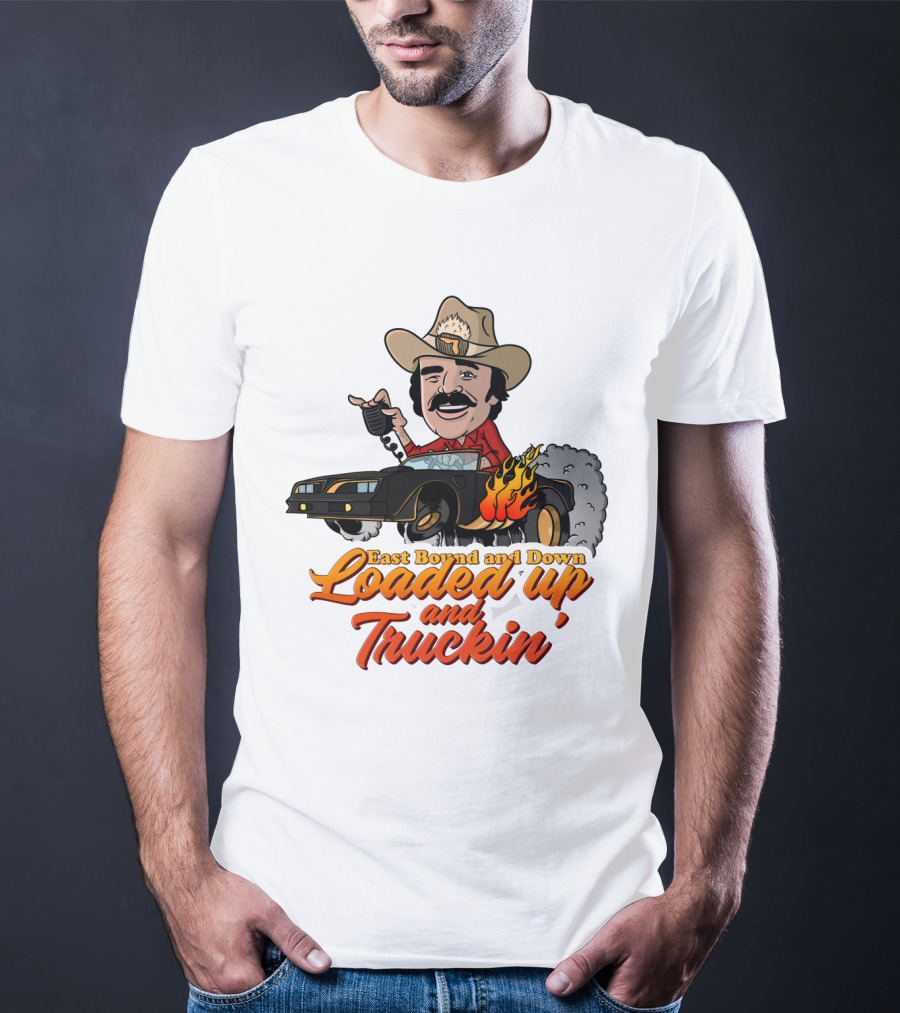East Bound And Down Loaded Up And Truckin' Smokey And The Bandit T-Shirt