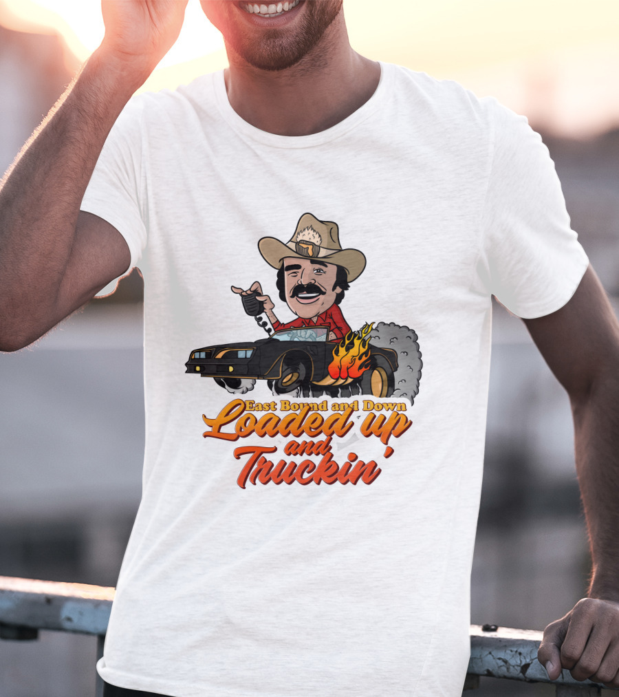 East Bound And Down Loaded Up And Truckin' Smokey And The Bandit T-Shirt