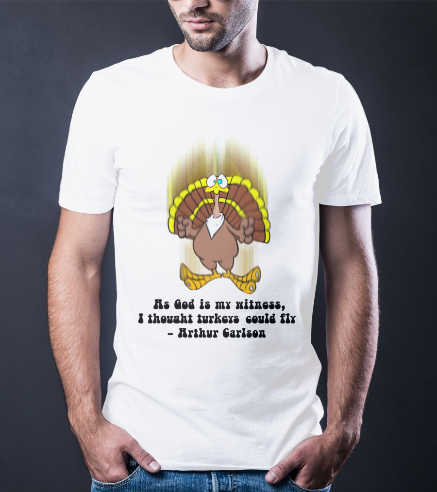 As God Is My Witness I Thought Turkeys Could Fly Arthur Carlson WKRP T-Shirt